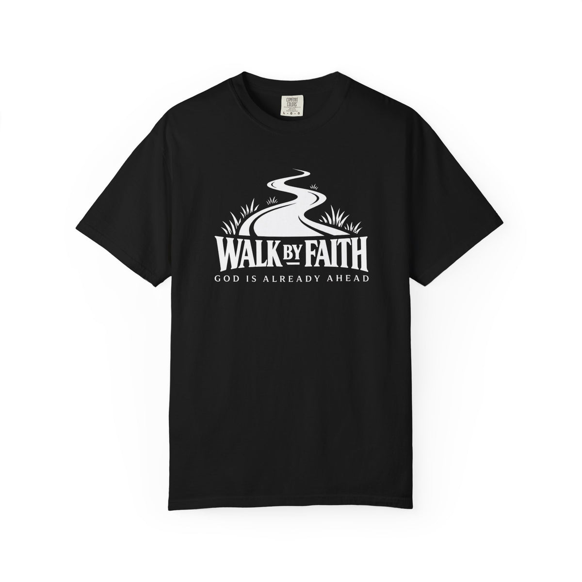 Walk by Faith. God is Already Ahead T-Shirt