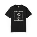 Don’t Dig Up What You Prayed Over T-shirt