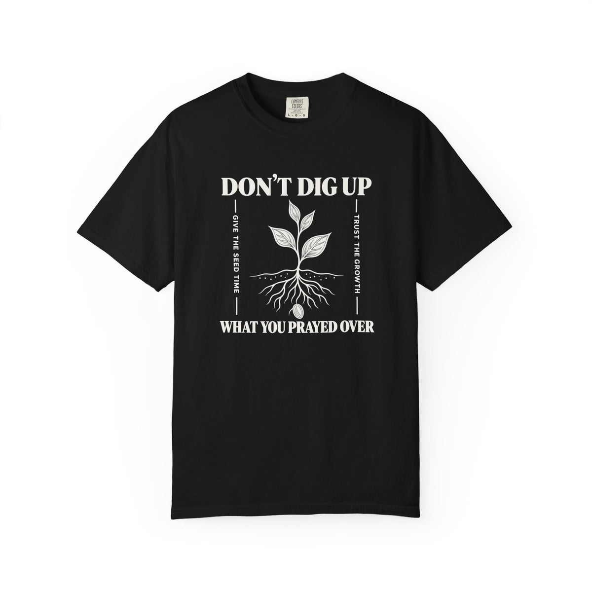 Don’t Dig Up What You Prayed Over T-shirt