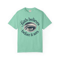 Faith Believes Before it Sees T-shirt