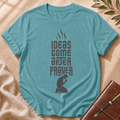 Ideas Come After Prayer T-Shirt