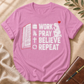 Work, Pray,  Believe, Repeat — White Female Edition T-Shirt