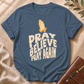 Pray Believe Pray Again T-Shirt